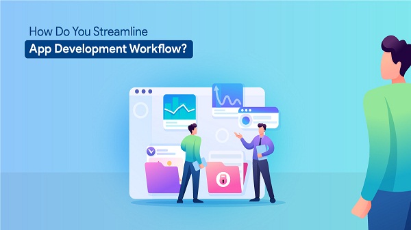 How do you Streamline Your App Development Workflow?
